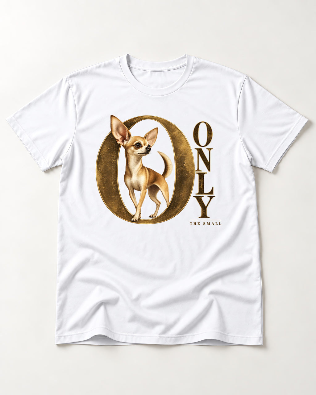 Chihuahua Only the Small T-Shirt in White, flat lay product photo