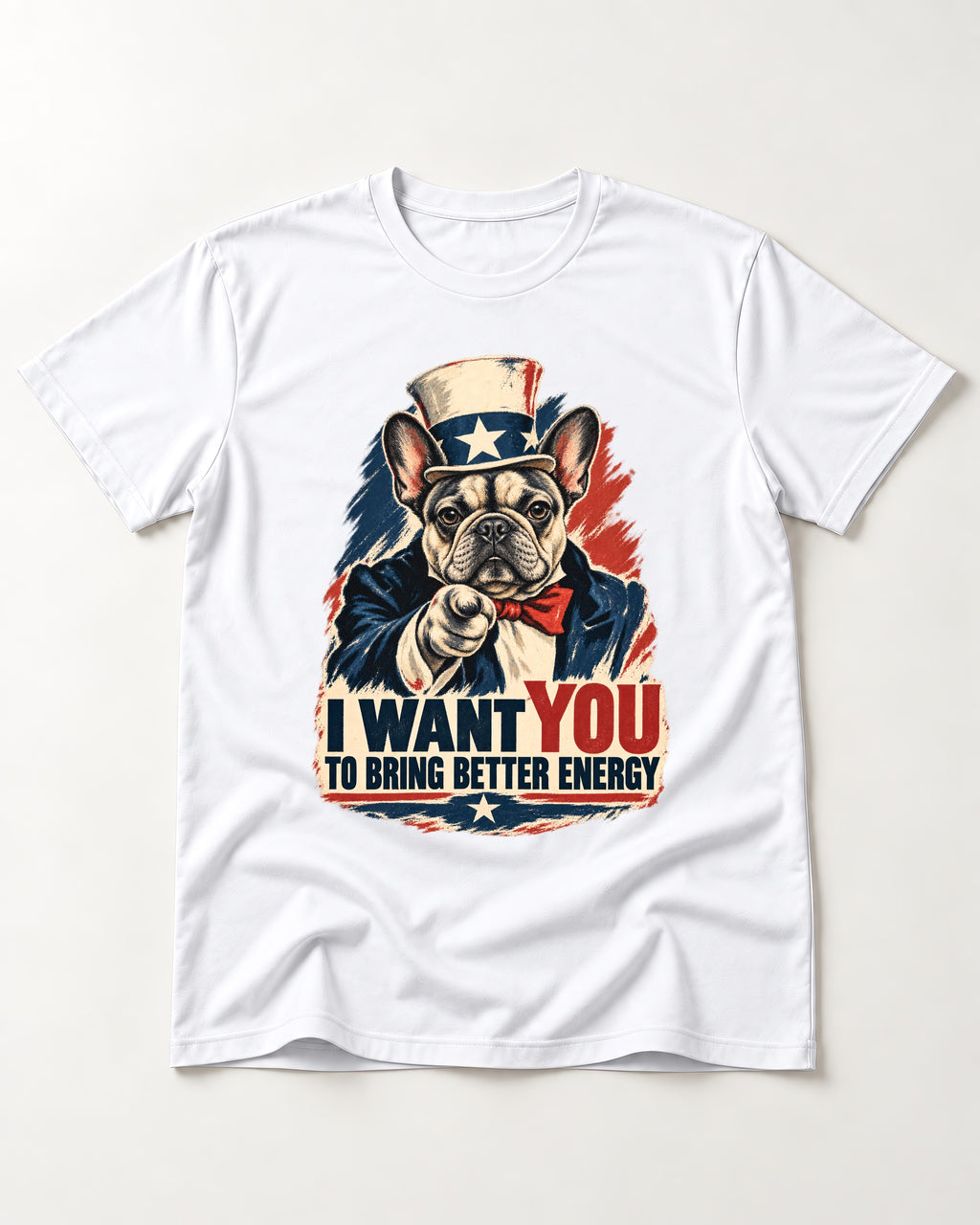 Frenchie I Want You to Bring Better Energy Recruitment Poster Graphic T-Shirt in White, flat lay product photo