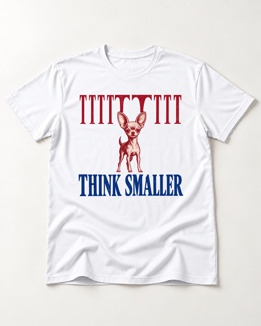 Think Smaller Chihuahua T-Shirt in White, flat lay product photo