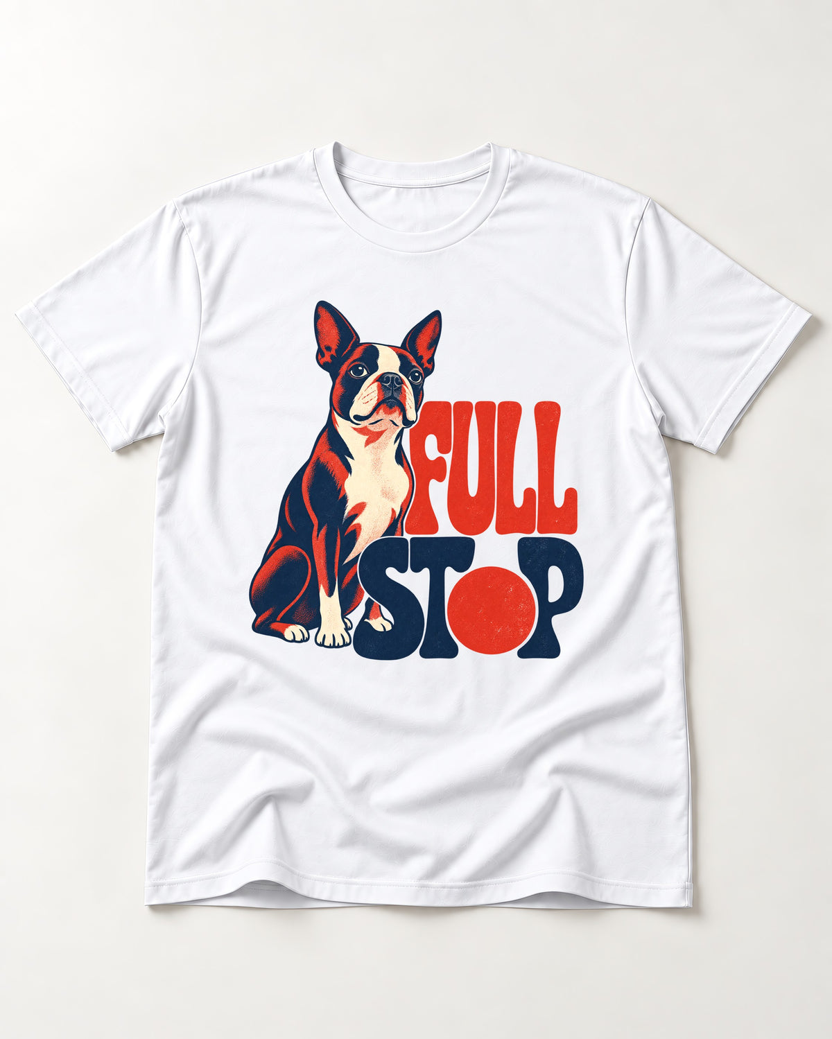 Full Stop for Boston Terrier T-Shirt in White, flat lay product photo