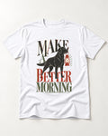 Make a Better Morning Labrador Retriever T-Shirt in White, flat lay product photo