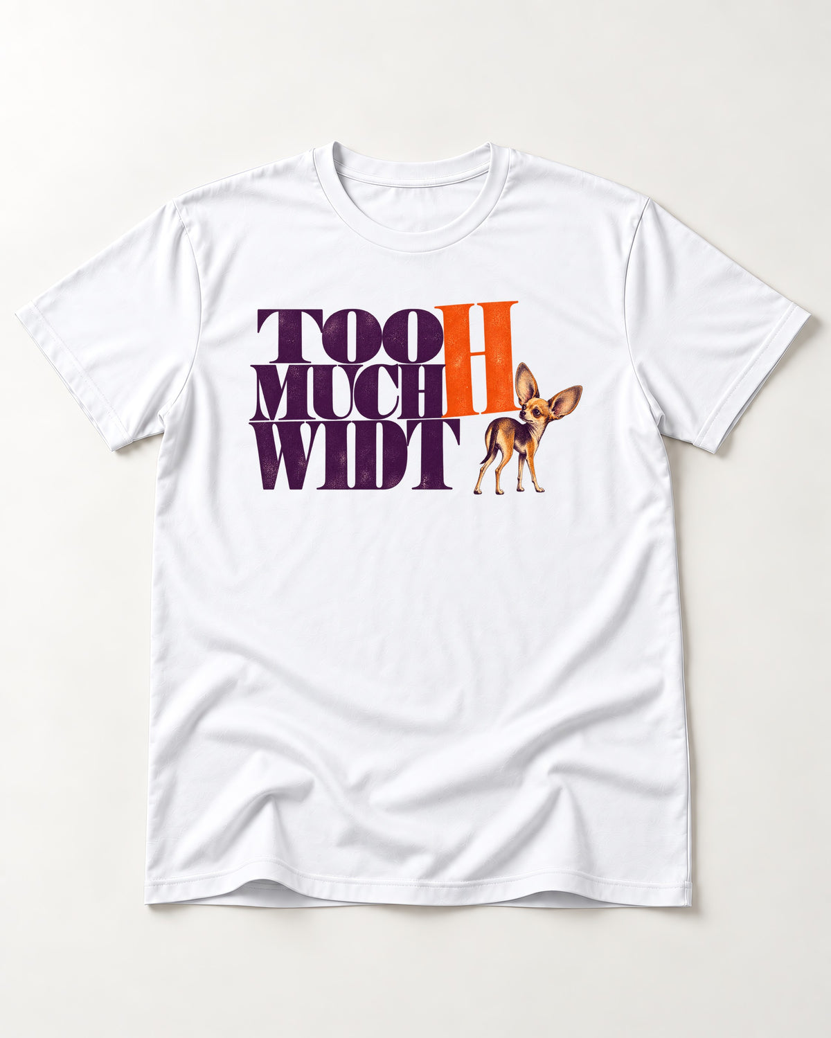Too Much Width Chihuahua T-Shirt in White, flat lay product photo