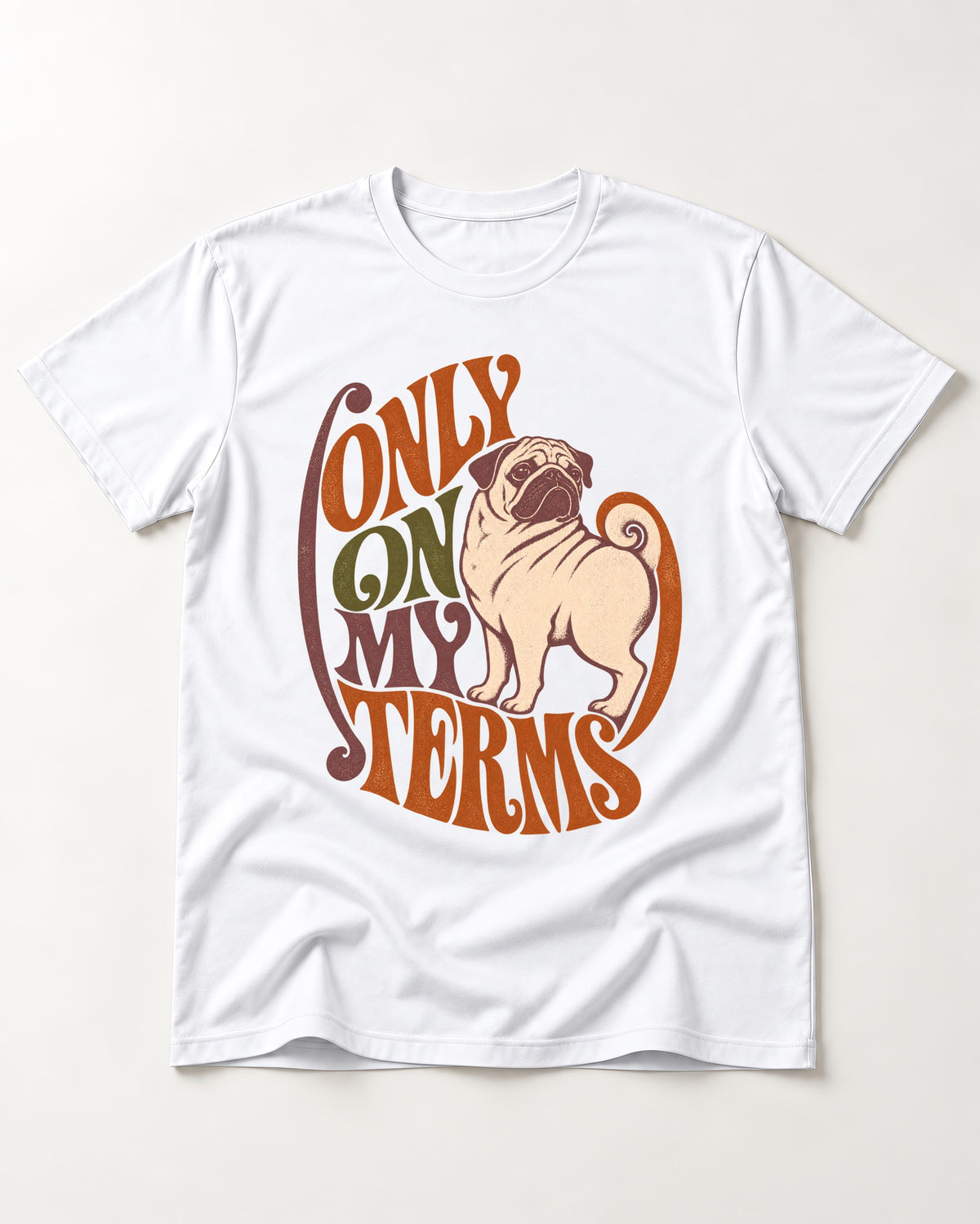 Pug Only on My Terms T-Shirt in White, flat lay product photo