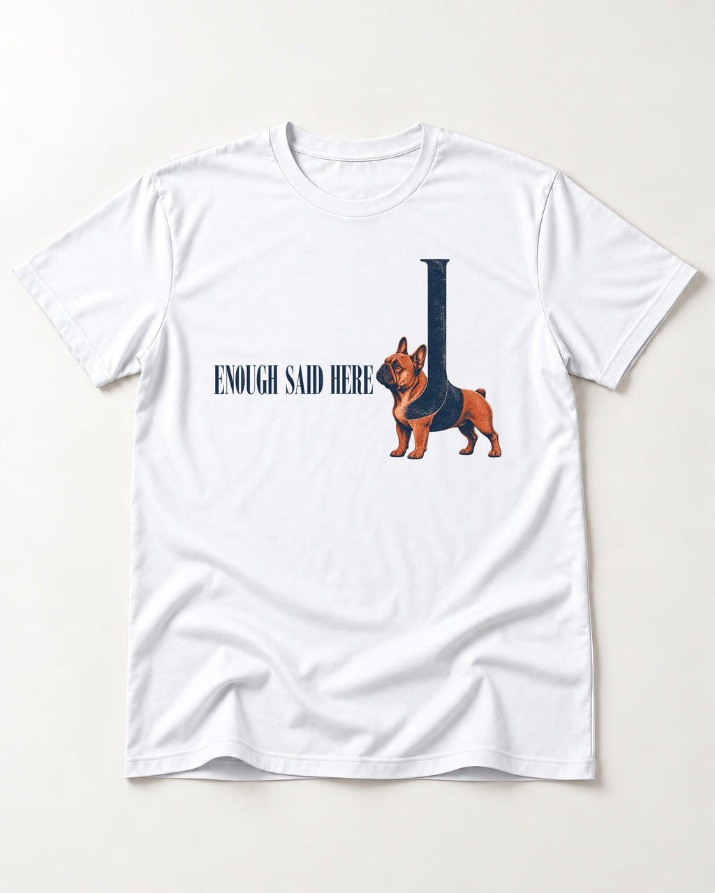 Frenchie Enough Said T-Shirt in White, flat lay product photo