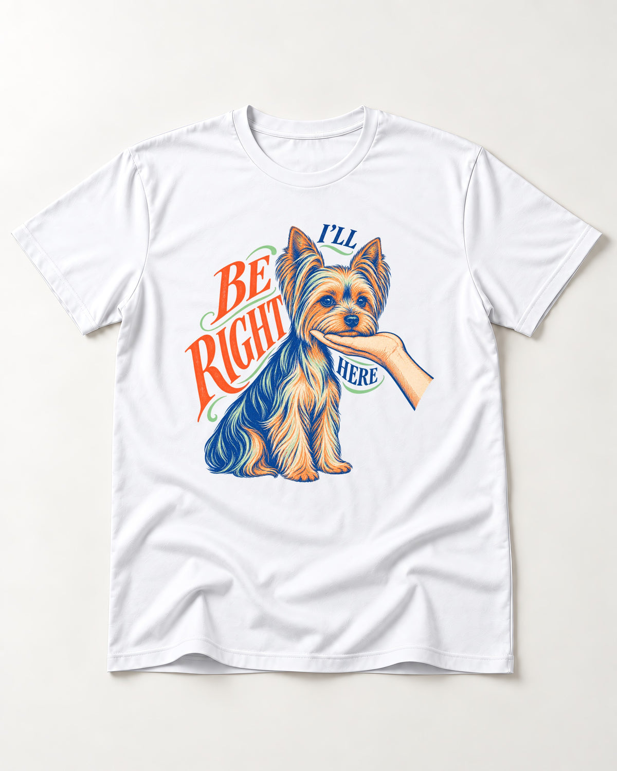 Yorkshire Terrier I'll Be Right Here T-Shirt in White, flat lay product photo