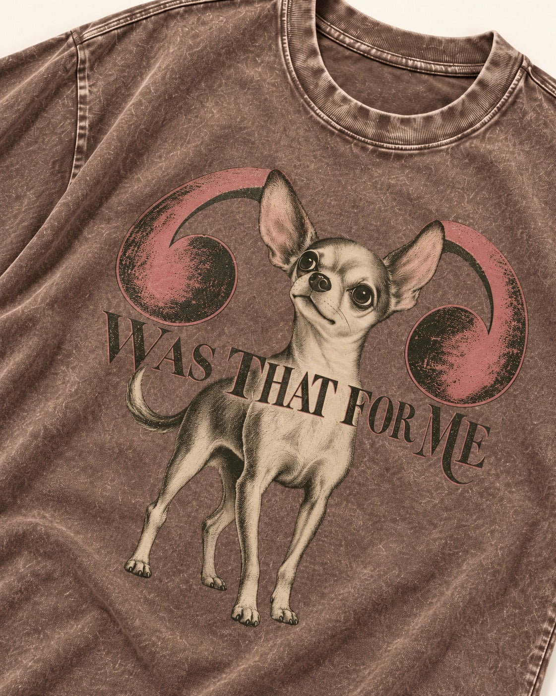 Chihuahua Was That for Me Washed Tee in Coffee, close-up of the graphic
