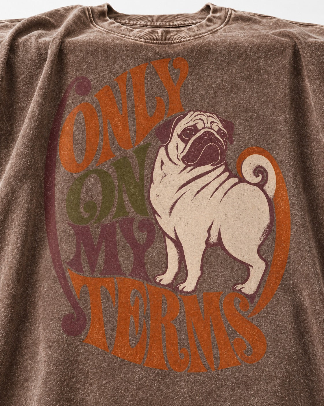 Pug Only on My Terms Washed Tee in Coffee, close-up of the graphic